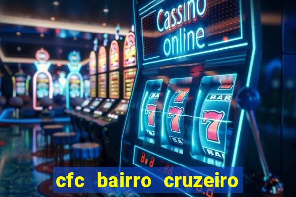 cfc bairro cruzeiro caxias do sul